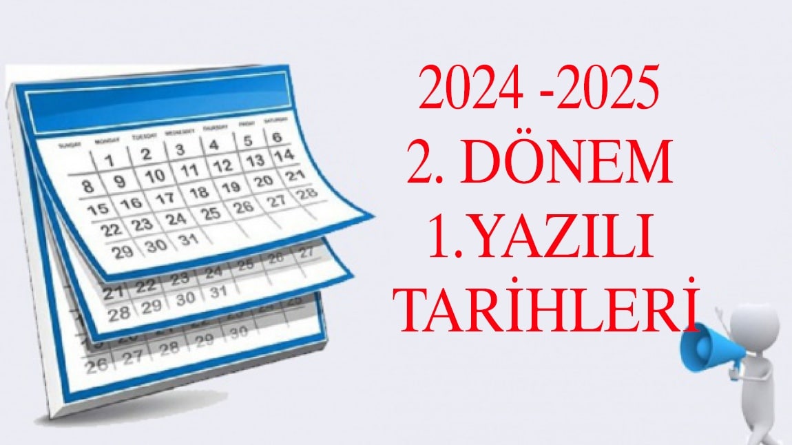 2024-2025 2. DÖNEM 1. YAZILI TARİHLERİ